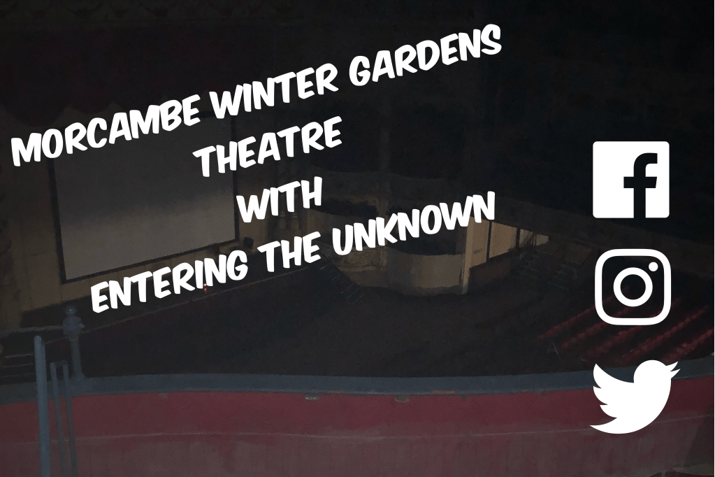 Morecambe Winter Gardens Theatre Investigation with Entering the Unknown