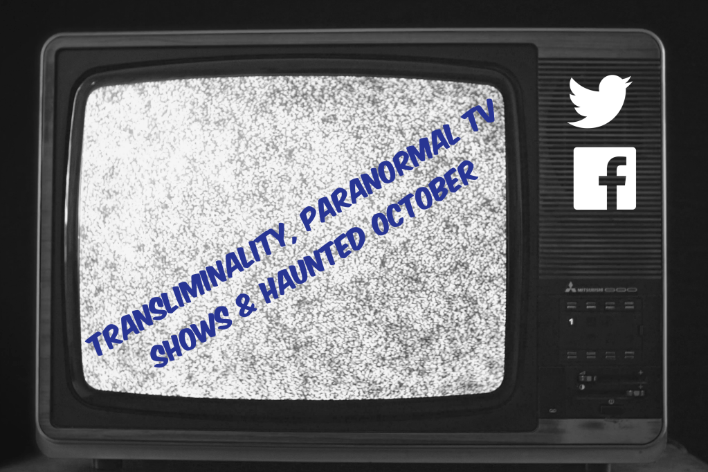 Transliminality, Paranormal TV Shows and Haunted&nbsp;October