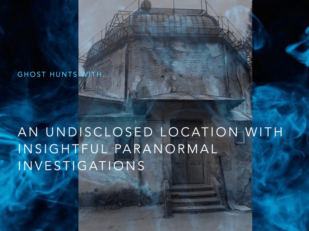 Undisclosed Location with Insightful Paranormal&nbsp;Investigations