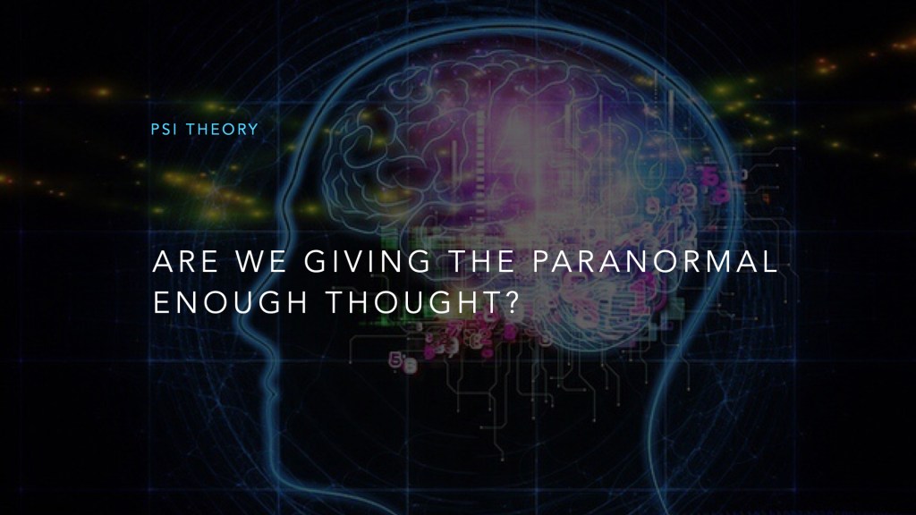 Are We Giving the Paranormal Enough&nbsp;Thought?