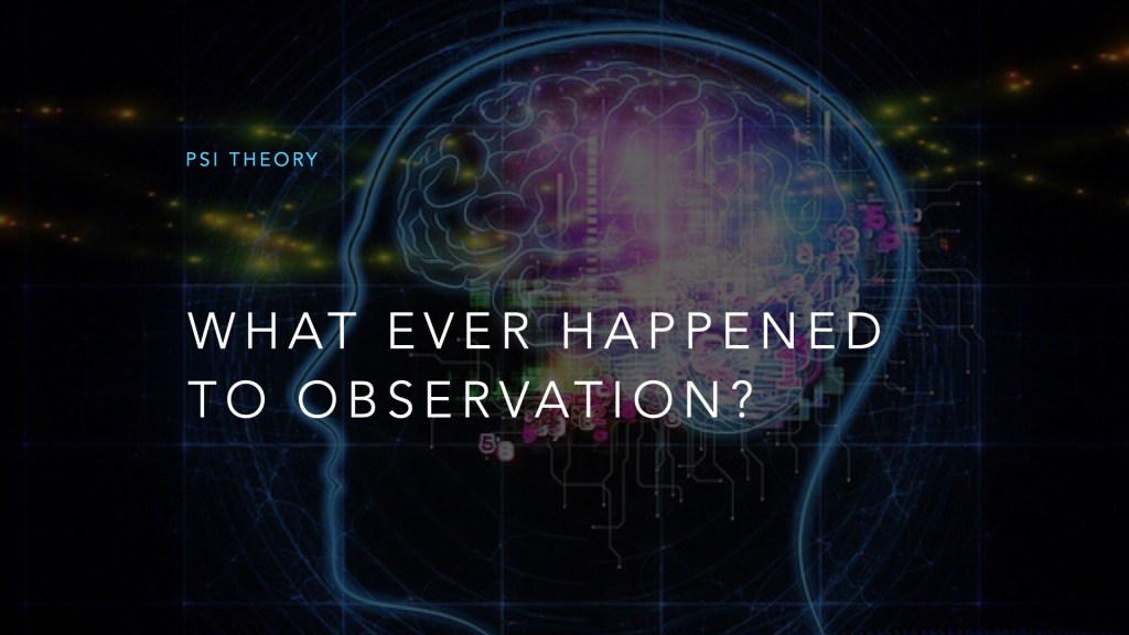 What Ever Happened to Observation ?