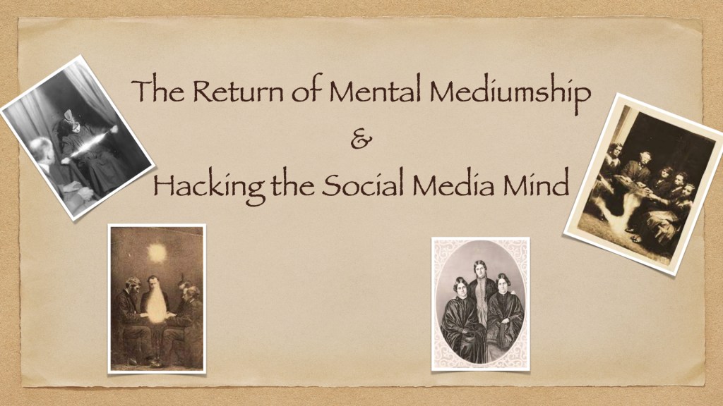 The Return of Mental Mediumship & Hacking the Social Media&nbsp;Mind