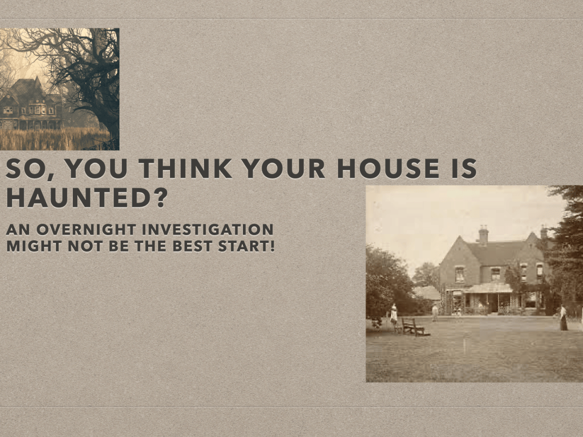 So, You Think Your House is&nbsp;Haunted?